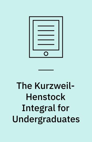 The Kurzweil-Henstock Integral for Undergraduates : A Promenade Along the Marvelous Theory of Integration