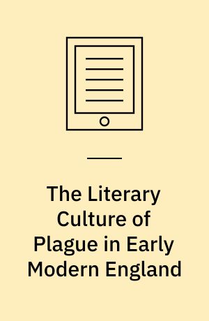 The literary culture of plague in early modern England