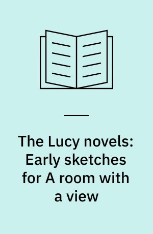 The Lucy novels: Early sketches for A room with a view