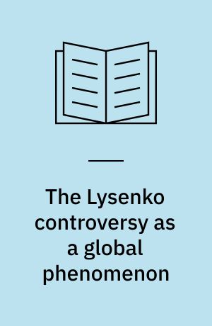 The Lysenko controversy as a global phenomenon : genetics and agriculture in the Soviet Union and beyond