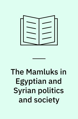 The Mamluks in Egyptian and Syrian politics and society