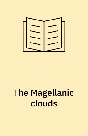 The Magellanic clouds : based on the Symposium on the Magellanic clouds, held in Santiago de Chile, March 28-29, 1969, sponsored by the European Southern Observatory
