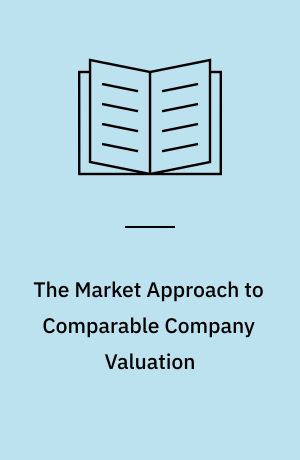 The Market Approach to Comparable Company Valuation