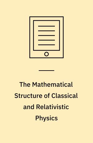 The Mathematical Structure of Classical and Relativistic Physics : A General Classification Diagram