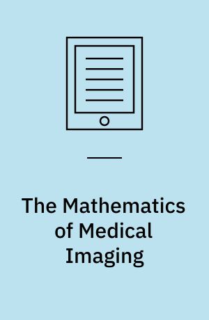 The Mathematics of Medical Imaging : A Beginner’s Guide