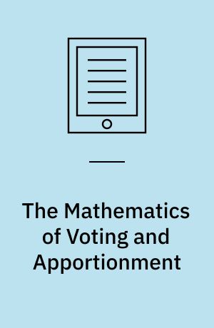 The Mathematics of Voting and Apportionment : An Introduction
