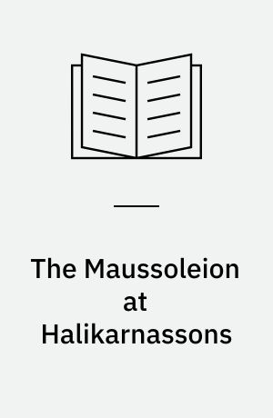 The Maussoleion at Halikarnassons : reports of the Danish Archaeological Expedition to Bodrum