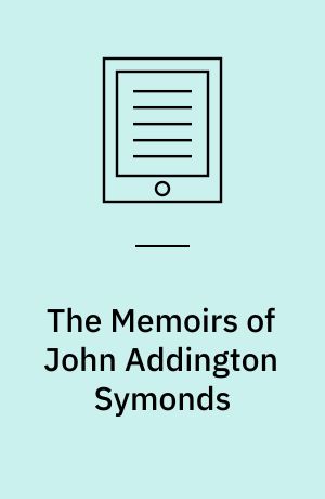 The Memoirs of John Addington Symonds : A Critical Edition