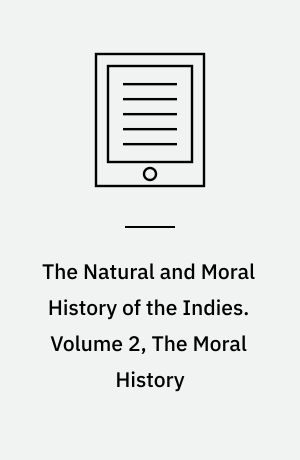 The Natural and Moral History of the Indies. Volume 2, The Moral History