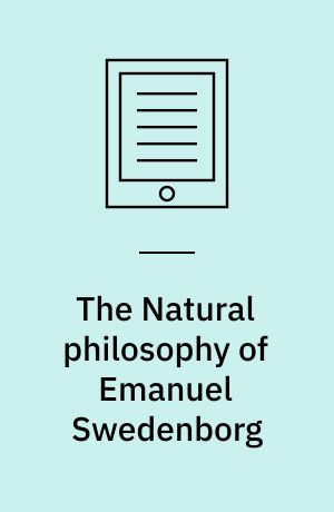 The Natural philosophy of Emanuel Swedenborg : A Study in the Conceptual Metaphors of the Mechanistic World-View