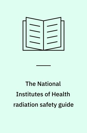 The National Institutes of Health radiation safety guide