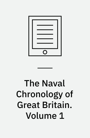 The Naval Chronology of Great Britain : Or, An Historical Account of Naval and Maritime Events from 1803 to 1816. Volume 1