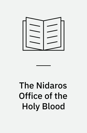 The Nidaros Office of the Holy Blood : liturgical music in Medieval Norway