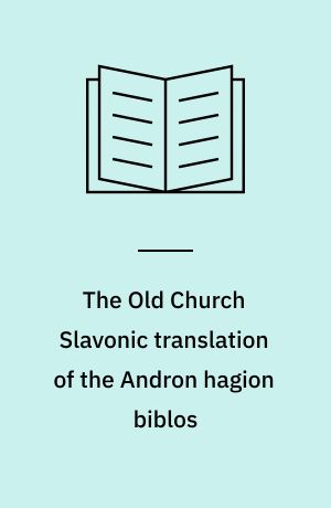 The Old Church Slavonic translation of the Andron hagion biblos