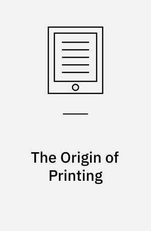 The Origin of Printing : In Two Essays