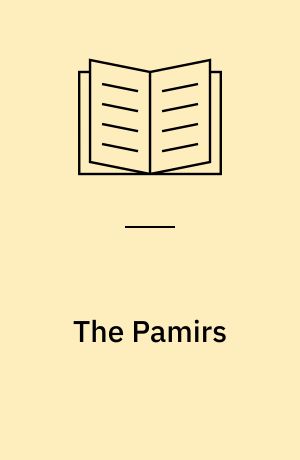 The Pamirs : a narrative of a years expedition on horseback and on foot through Kashmir, Western Tibet, Chinese Tartary, and Russian Central Asia