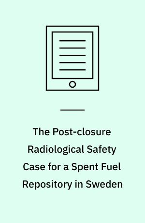 The Post-closure Radiological Safety Case for a Spent Fuel Repository in Sweden : An International Peer Review of the SKB License-application Study of March 2011