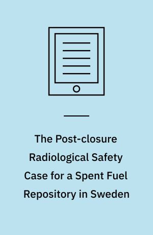 The Post-closure Radiological Safety Case for a Spent Fuel Repository in Sweden : An International Peer Review of the SKB License-application Study of March 2011