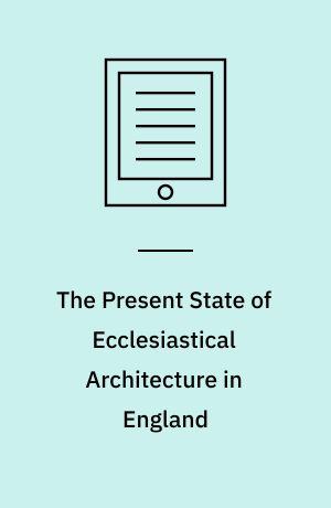 The Present State of Ecclesiastical Architecture in England