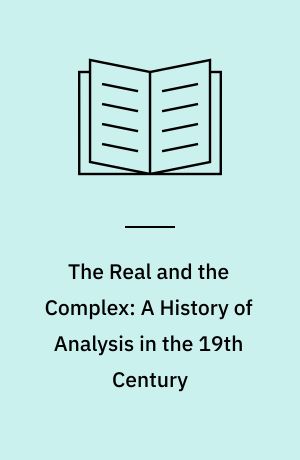 The Real and the Complex: A History of Analysis in the 19th Century