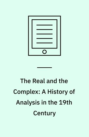 The Real and the Complex: A History of Analysis in the 19th Century
