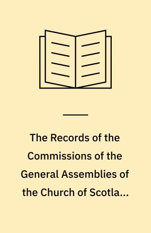 The Records of the Commissions of the General Assemblies of the Church of Scotland holden in Edinburgh in the y. 1646 and 1647