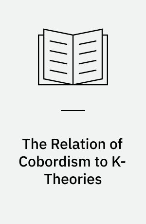 The Relation of Cobordism to K-Theories