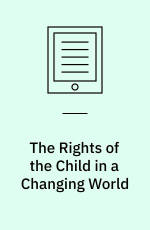 The Rights of the Child in a Changing World : 25 Years after The UN Convention on the Rights of the Child