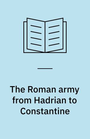 The Roman army from Hadrian to Constantine