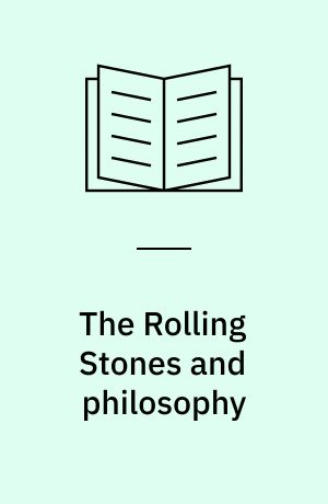 The Rolling Stones and philosophy : it's just a thought away