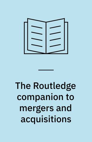 The Routledge companion to mergers and acquisitions