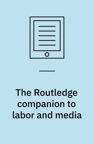 The Routledge companion to labor and media