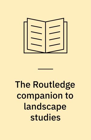 The Routledge companion to landscape studies