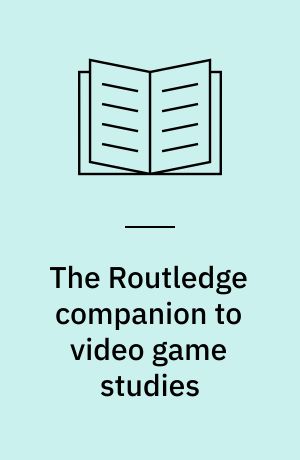 The Routledge companion to video game studies