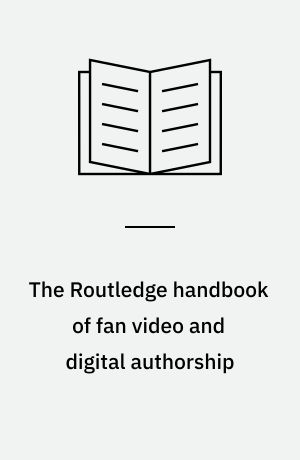 The Routledge handbook of fan video and digital authorship
