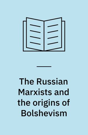 The Russian Marxists and the origins of Bolshevism