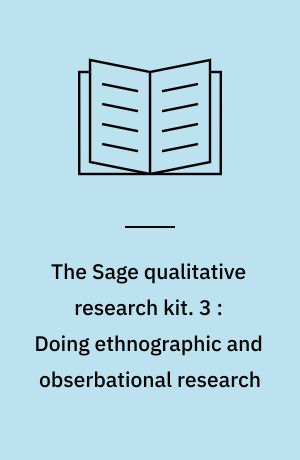 The Sage qualitative research kit. 3 : Doing ethnographic and obserbational research