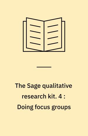 The Sage qualitative research kit. 4 : Doing focus groups