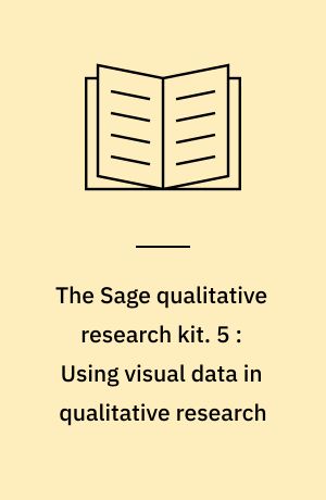 The Sage qualitative research kit. 5 : Using visual data in qualitative research