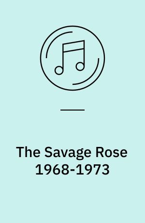 The Savage Rose 1968-1973