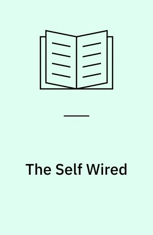 The Self Wired : Technology and Subjectivity in Contemporary Narrative