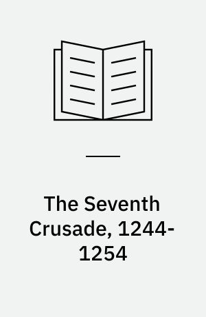 The Seventh Crusade, 1244-1254 : sources and documents