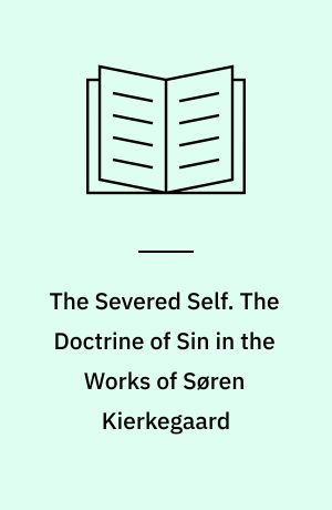 The severed self : the doctrine of sin in the works of Søren Kierkegaard