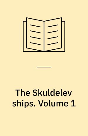 The Skuldelev ships : topography, archaeology, history, conservation and display. Volume 1