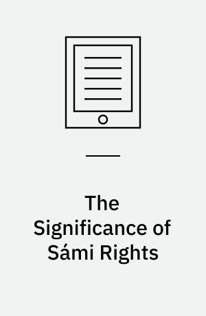 The Significance of Sámi Rights : Law, Justice, and Sustainability for the Indigenous Sámi in the Nordic Countries