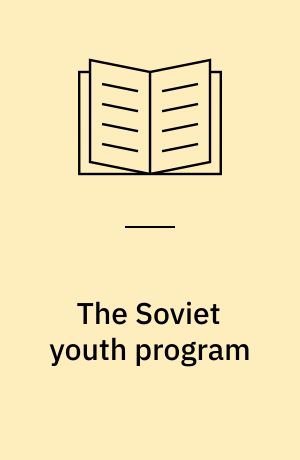 The Soviet youth program : regimentation and rebellion