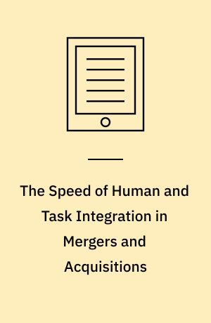The Speed of Human and Task Integration in Mergers and Acquisitions : Human Integration as Basis for Task Integration