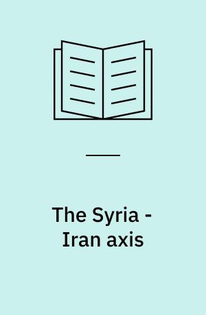 The Syria - Iran axis : cultural diplomacy and international relations in the Middle East