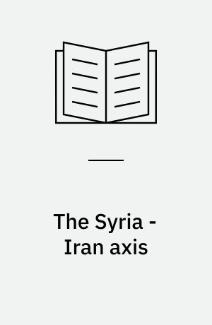 The Syria - Iran axis : cultural diplomacy and international relations in the Middle East