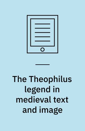 The Theophilus legend in medieval text and image